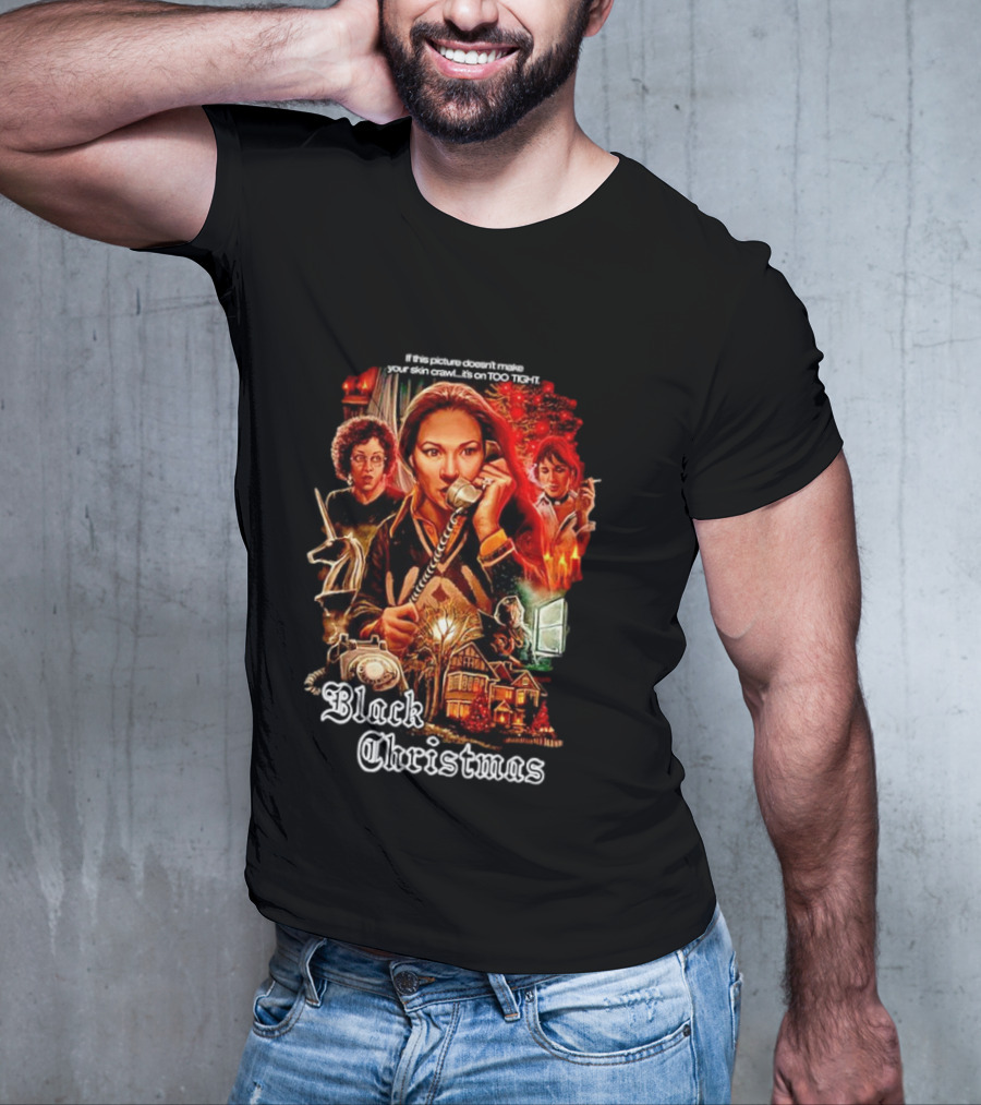 Black Christmas If This Picture Doesn't Make Your Skin Crawl It's On Too Tight T-Shirt