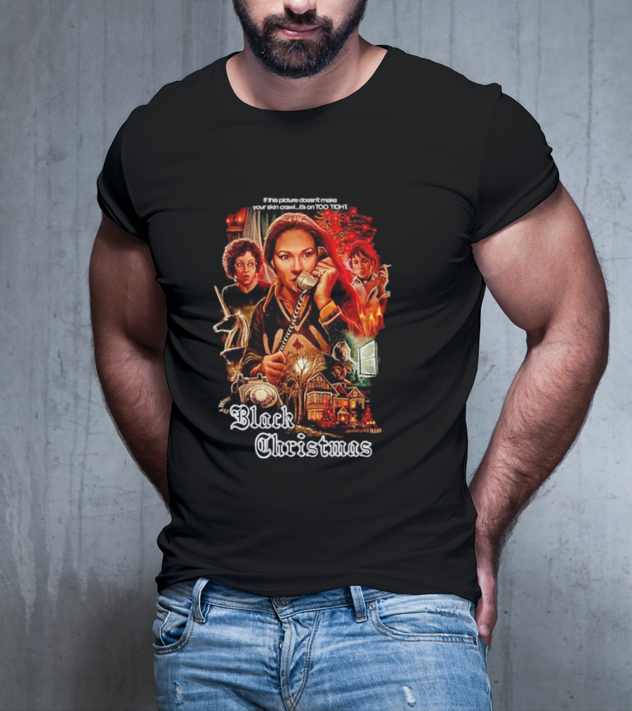 Black Christmas If This Picture Doesn't Make Your Skin Crawl It's On Too Tight T-Shirt