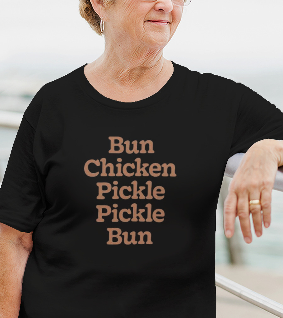 Bun Chicken Pickle Pickle Bun Stacked Text T-Shirt