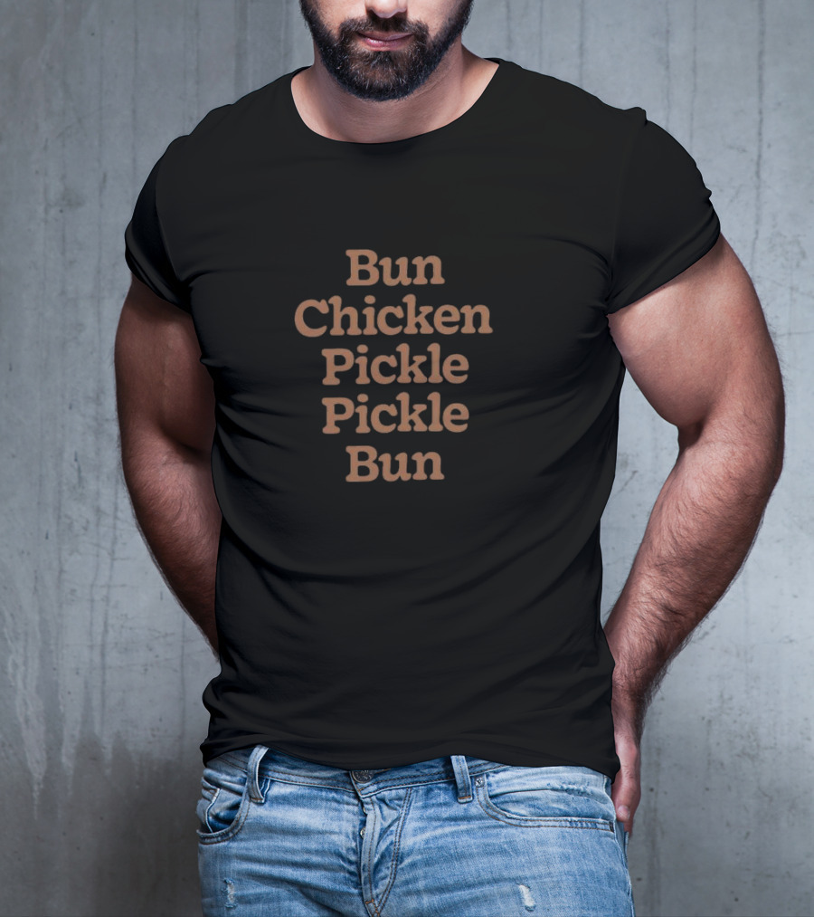 Bun Chicken Pickle Pickle Bun Stacked Text T-Shirt