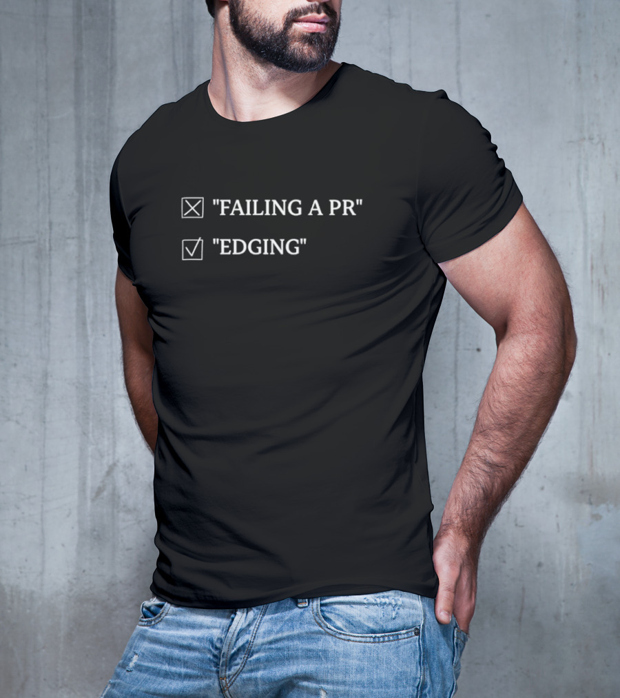 Failing A PR Edging Checklist Humor Meme T-Shirt