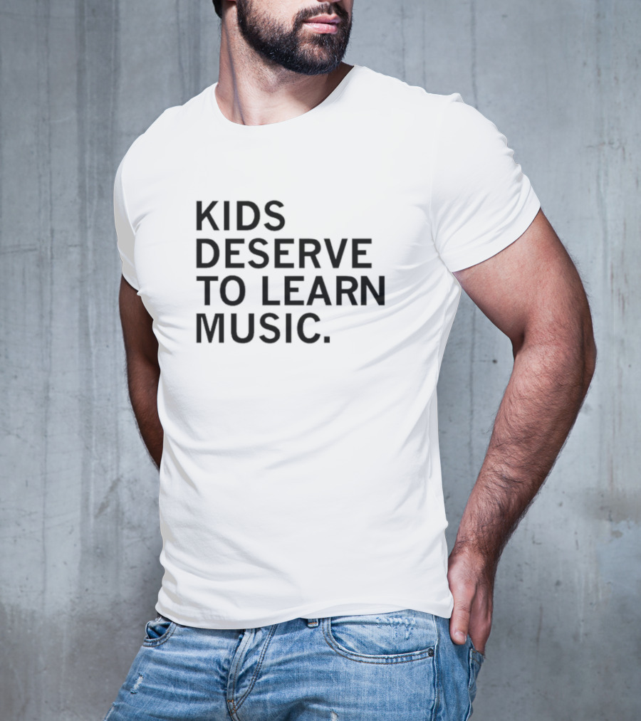 Kids Deserve To Learn Music T-Shirt