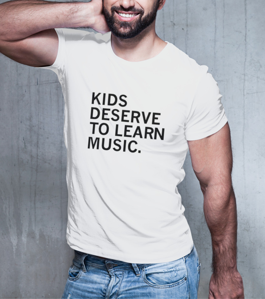 Kids Deserve To Learn Music T-Shirt