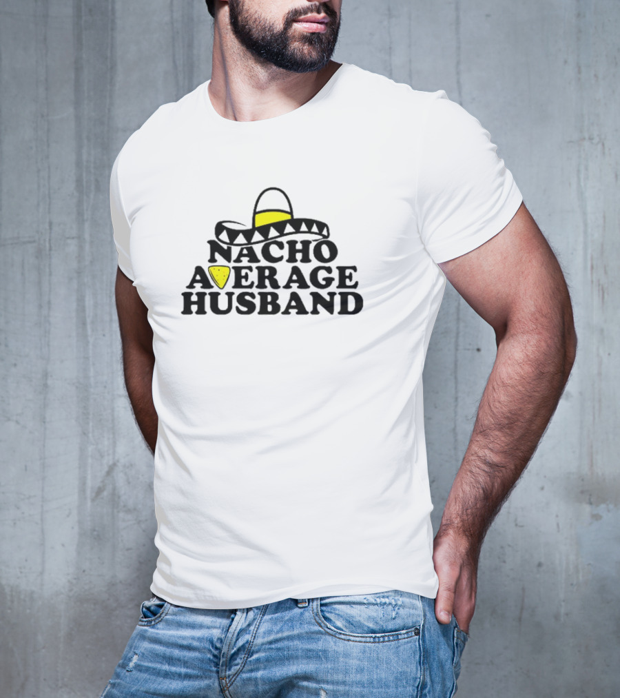 Nacho Average Husband Sombrero And Tortilla Chip T-Shirt