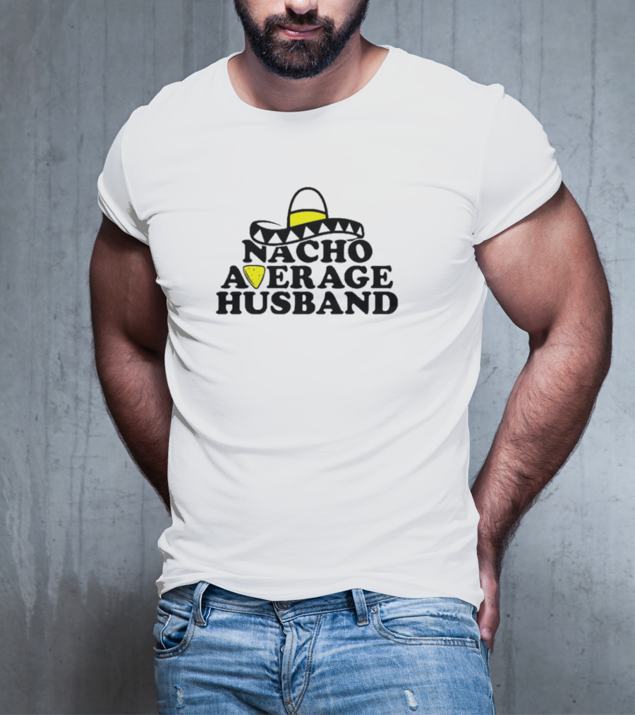 Nacho Average Husband Sombrero And Tortilla Chip T-Shirt