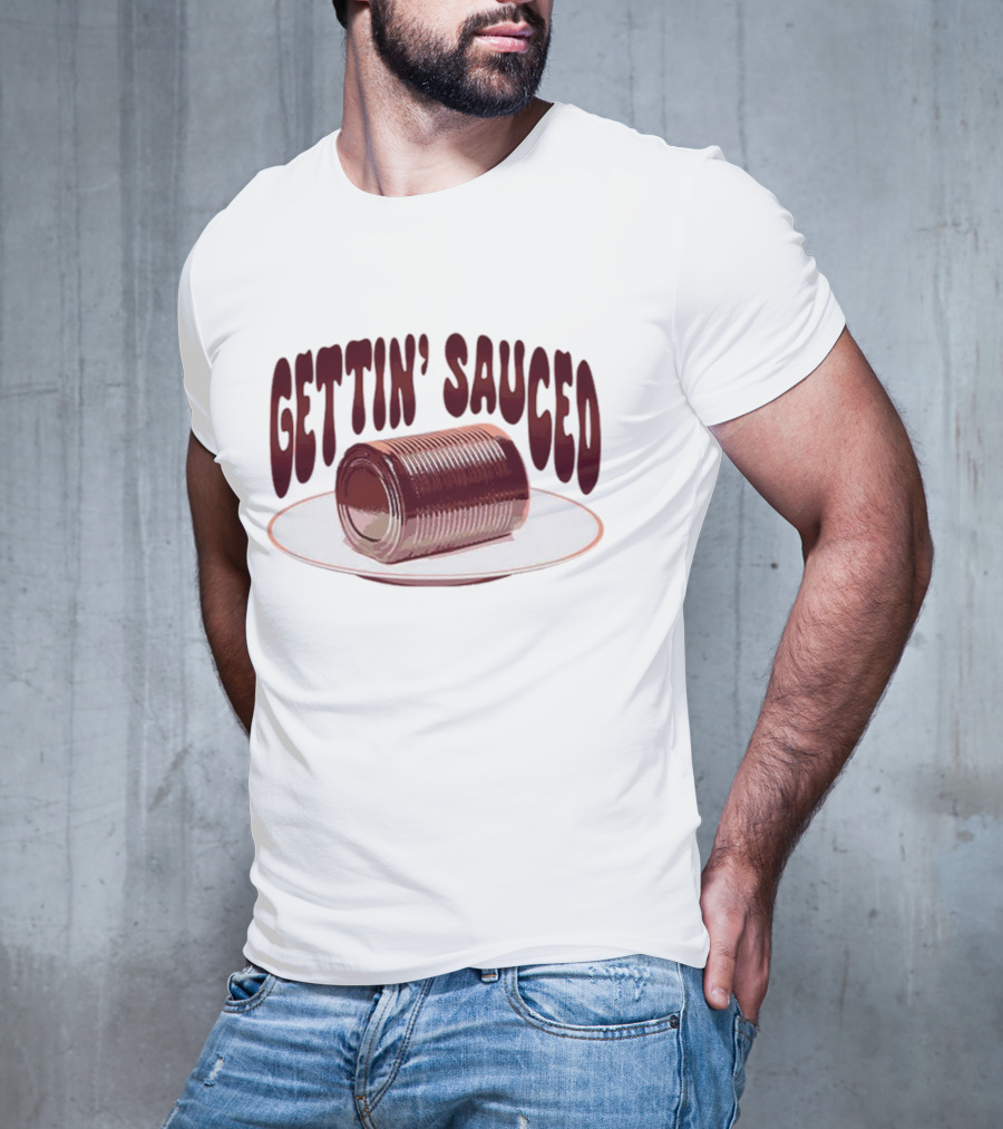 Gettin' Sauced Can T-Shirt