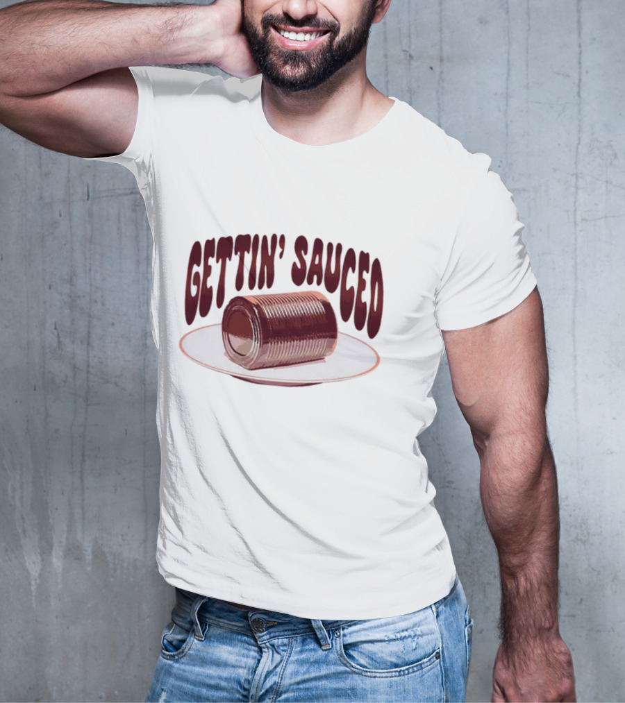 Gettin' Sauced Can T-Shirt