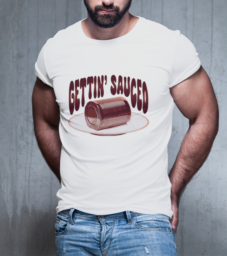 Gettin' Sauced Can T-Shirt