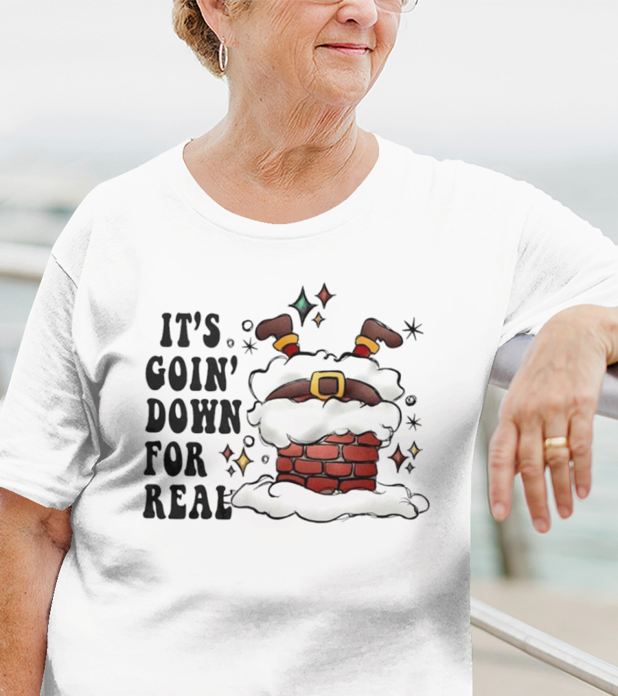 It's Goin' Down For Real Funny Santa Christmas In Chimney T-Shirt