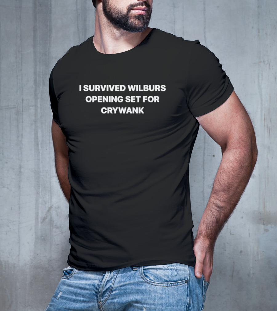 I Survived Wilburs Opening Set For Crywank T-Shirt