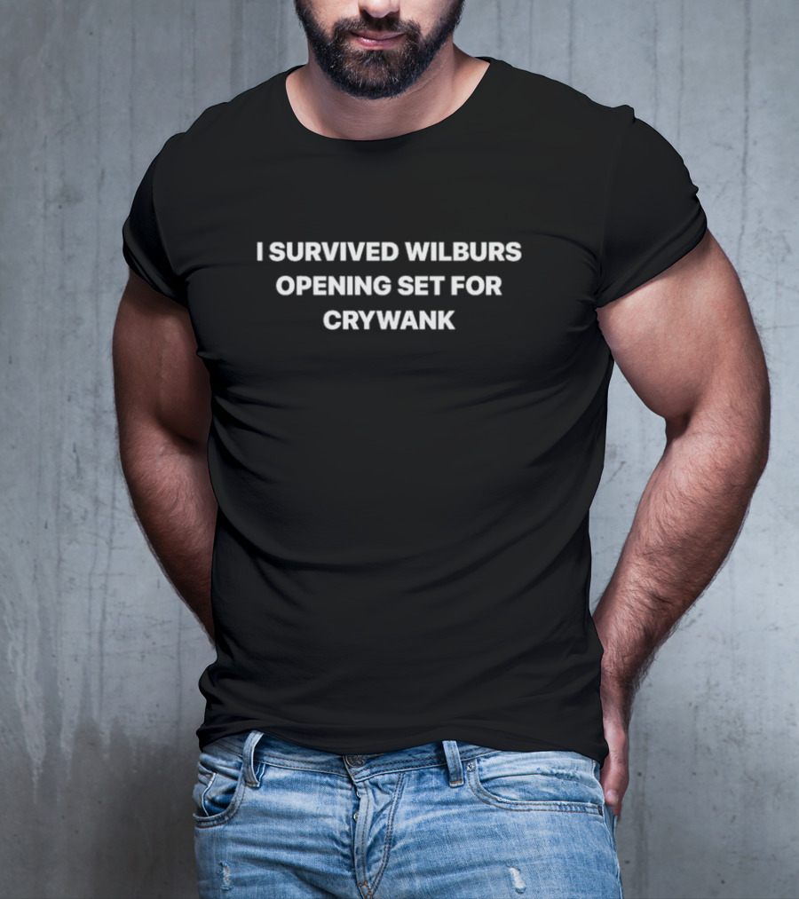 I Survived Wilburs Opening Set For Crywank T-Shirt