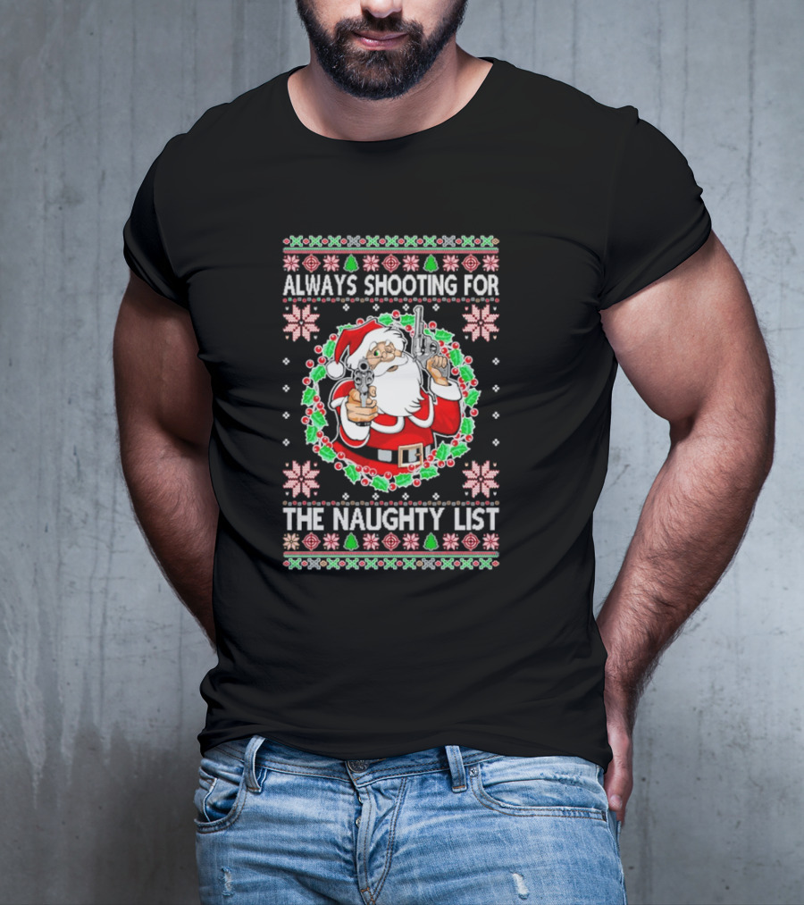 Santa Always Shooting For The Naughty List With Guns In Christmas T-Shirt