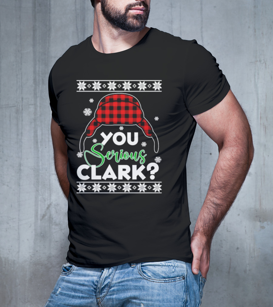 You Serious Clark Ugly Christmas Sweater Hat Snowflakes T-Shirt