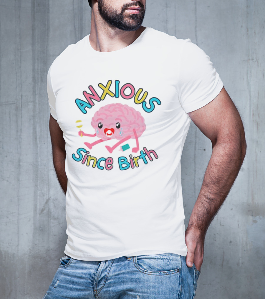 Anxious Since Birth Crying Brain With Colorful Letters T-Shirt