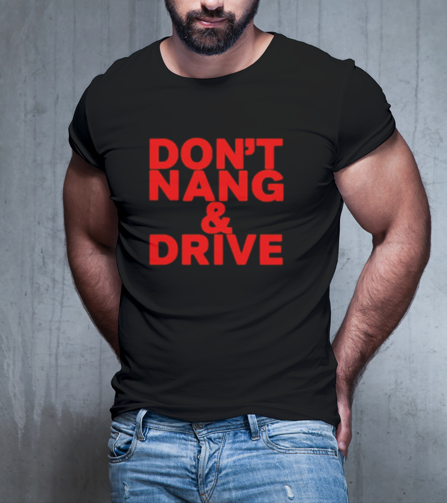 DON'T NANG AND DRIVE Bold Red Warning T-Shirt