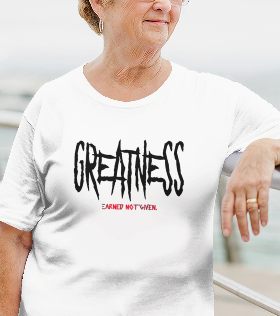 GREATNESS Earned Not Given Black Red Bold Motivational Text T-Shirt