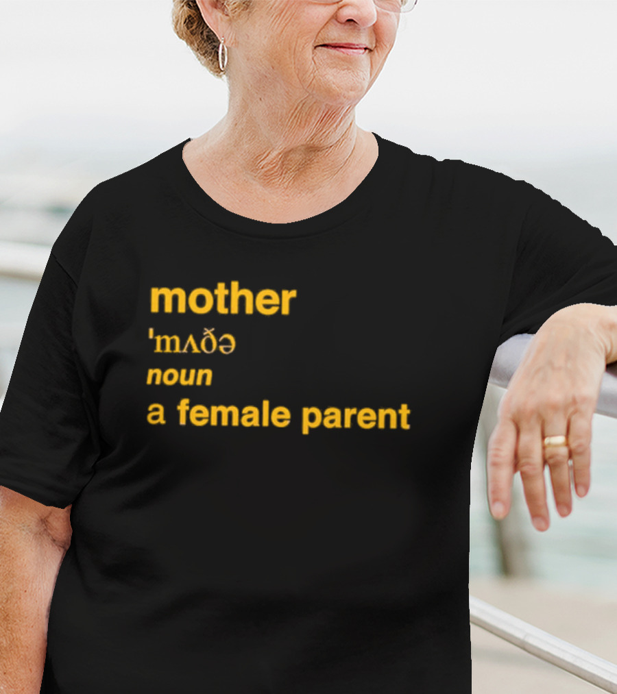 Mother Definition 'mʌðə' Noun A Female Parent T-Shirt