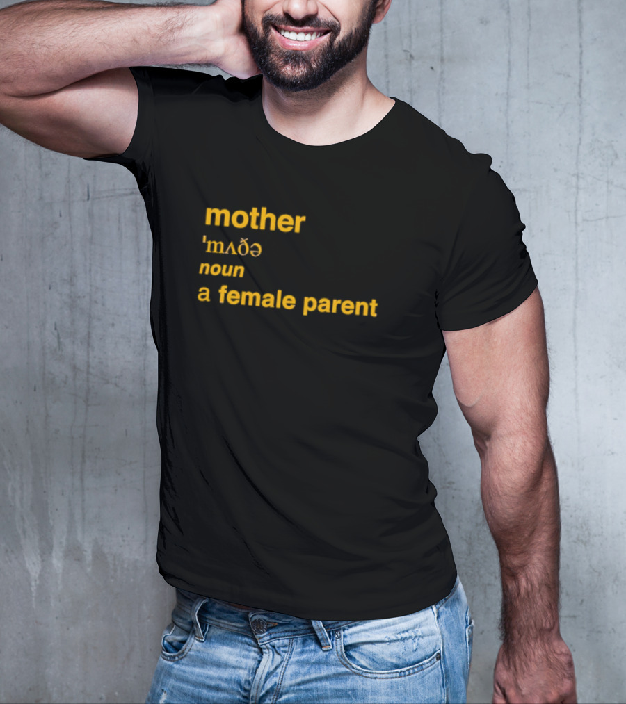 Mother Definition 'mʌðə' Noun A Female Parent T-Shirt