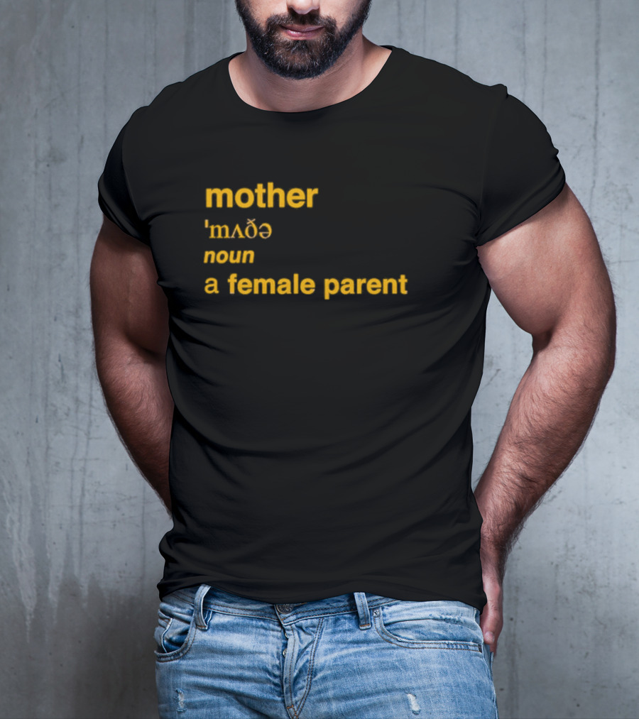 Mother Definition 'mʌðə' Noun A Female Parent T-Shirt