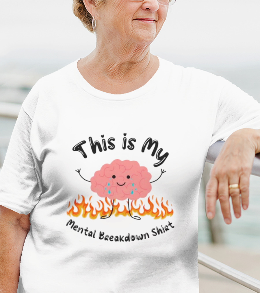 This Is My Mental Breakdown Brain In Flames T-Shirt