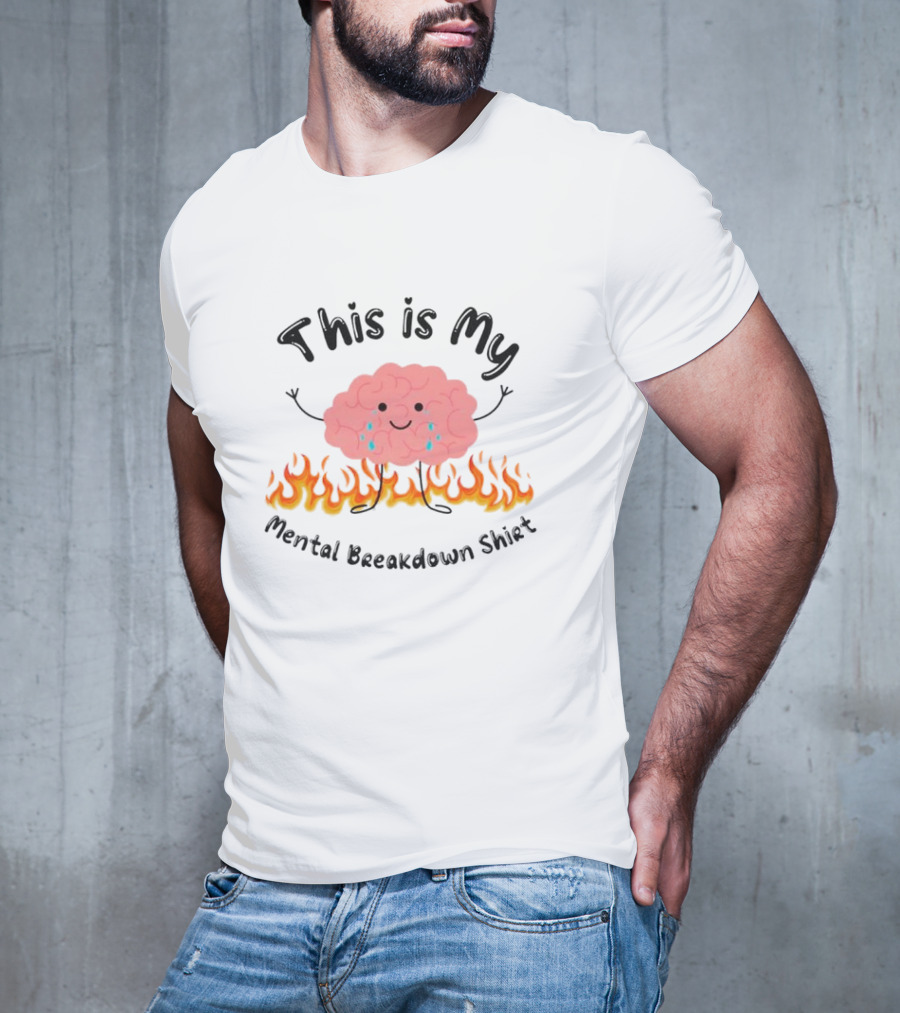 This Is My Mental Breakdown Brain In Flames T-Shirt