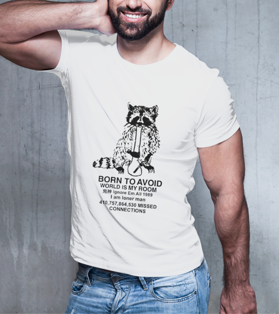 Born To Avoid World Is My Room Raccoon 1989 Ignore Em All Loner Man Connections T-Shirt