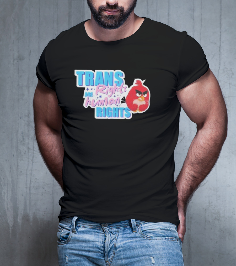 Angry Bird Trans Rights Are Human Rights Trans Rights Are Human Rights T-Shirt