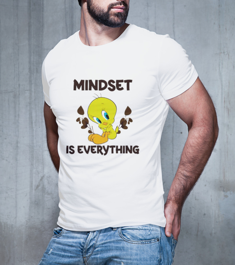 Mindset Is Everything Tweety Bird T-Shirt