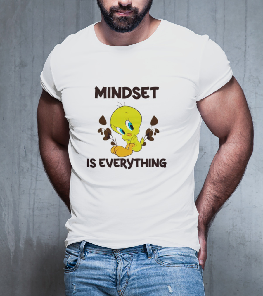 Mindset Is Everything Tweety Bird T-Shirt