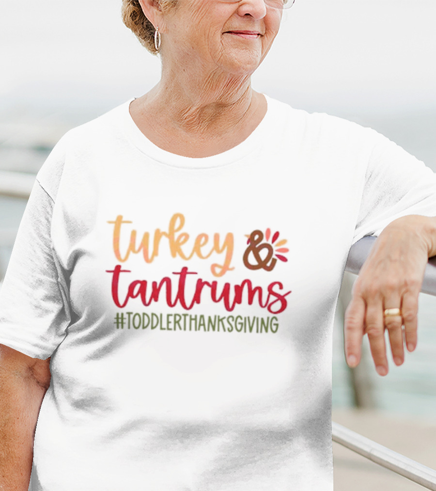 Turkey And Tantrums #ToddlerThanksgiving T-Shirt