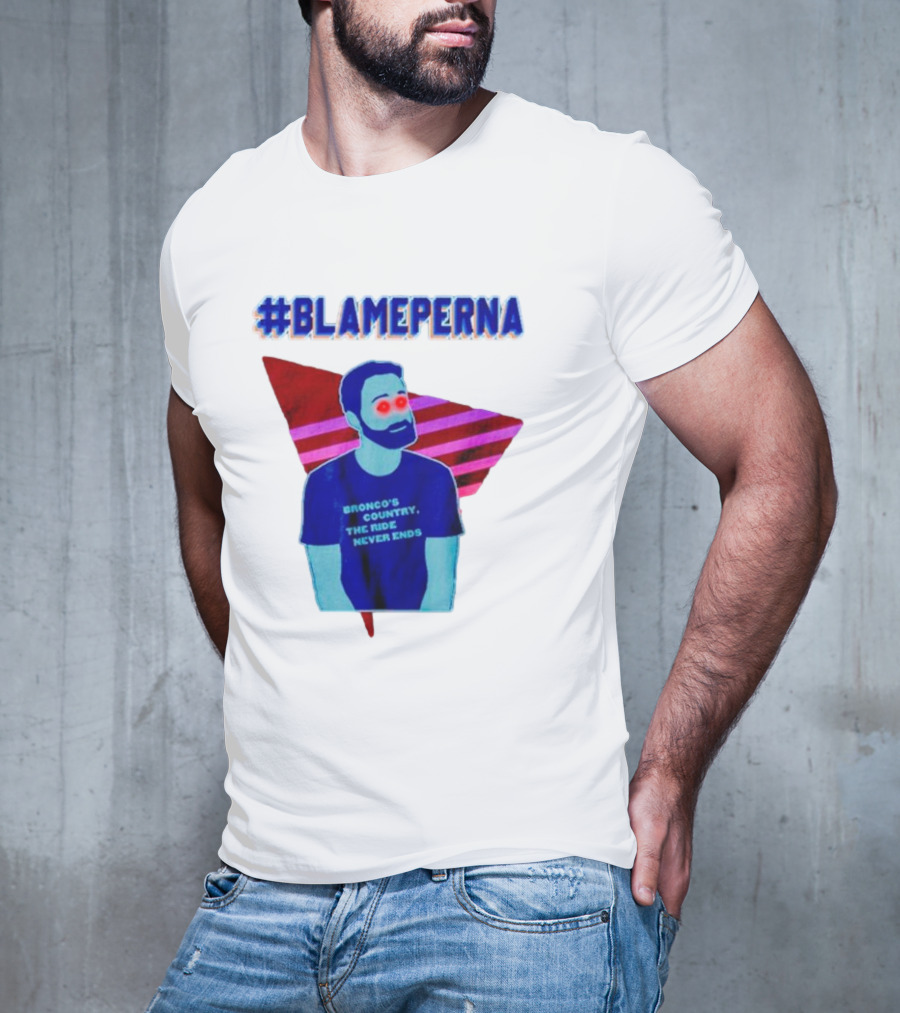 BlamePerna Bronco's Country The Ride Never Ends T-Shirt