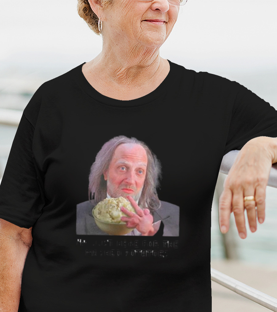 I'm Just Here For The Mashed Potatoes Chris Elliott T-Shirt