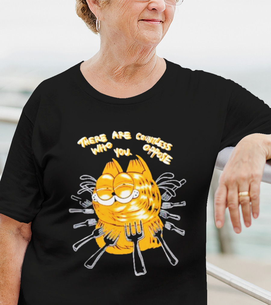Garfield Surrounded By Forks With Text There Are Countless Who Oppose You T-Shirt