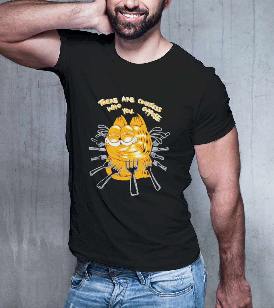 Garfield Surrounded By Forks With Text There Are Countless Who Oppose You T-Shirt