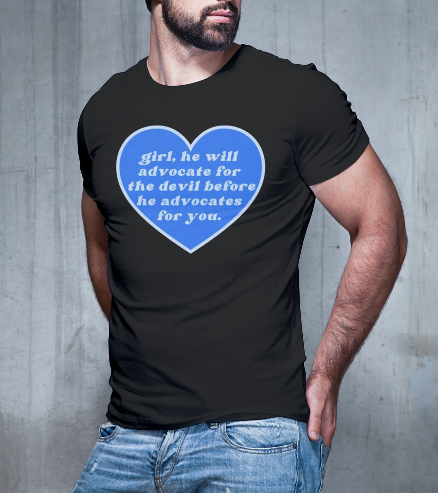 Girl He Will Advocate For The Devil Before He Advocates For You Blue Heart T-Shirt