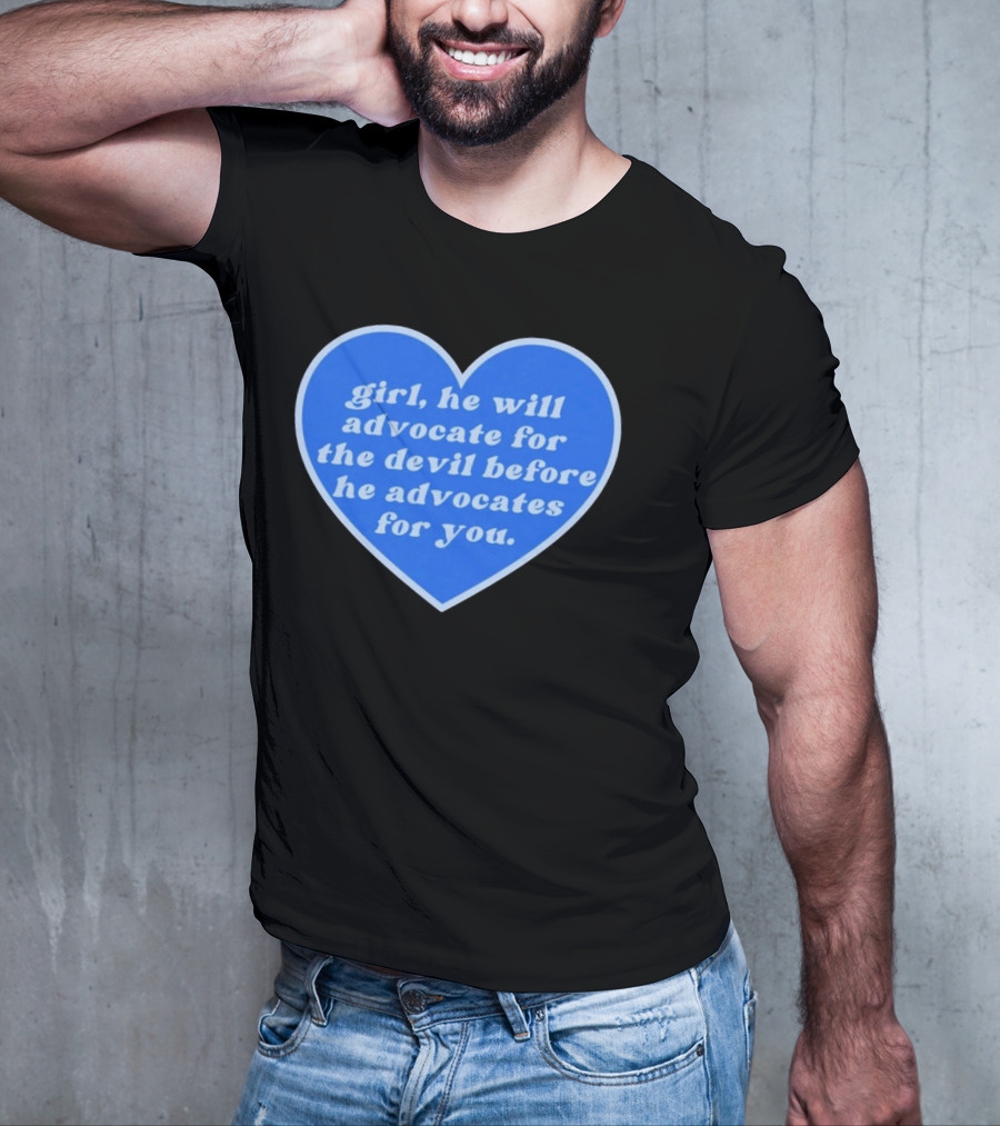 Girl He Will Advocate For The Devil Before He Advocates For You Blue Heart T-Shirt
