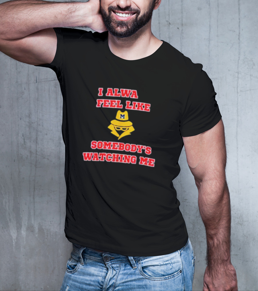 Michigan I Always Feel Like Somebody's Watching Me Spy T-Shirt