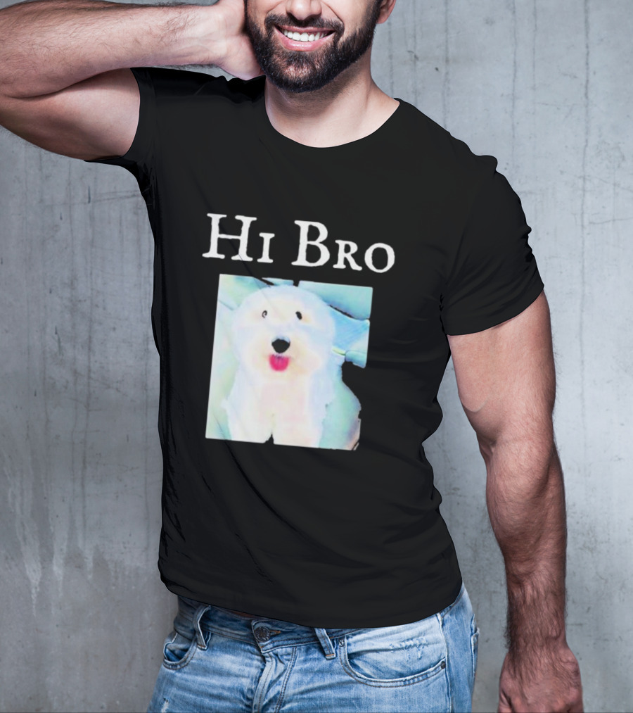 Hi Bro Fluffy Dog Image T-Shirt