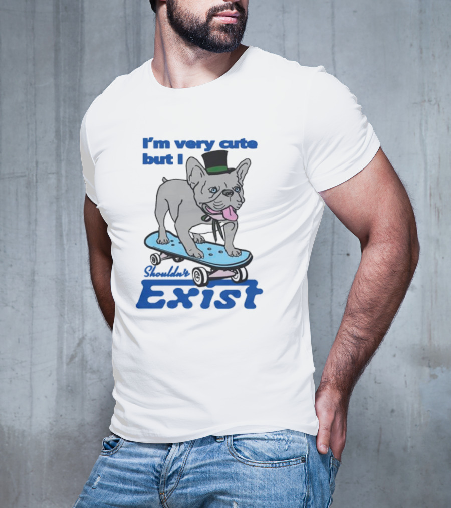 I’m Very Cute But I Shouldn’t Exist Skating Dog With Top Hat T-Shirt