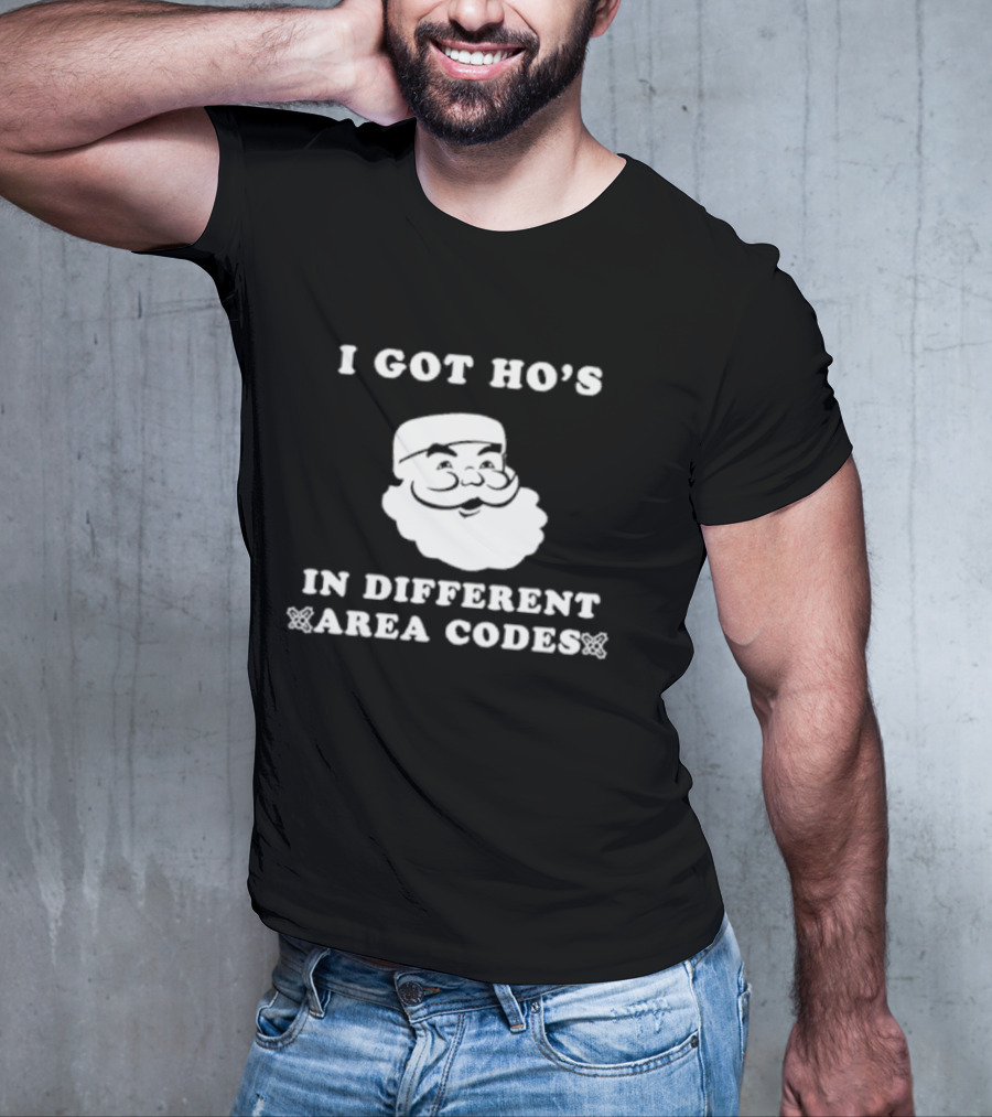 I Got Ho’s In Different Area Codes Santa T-Shirt