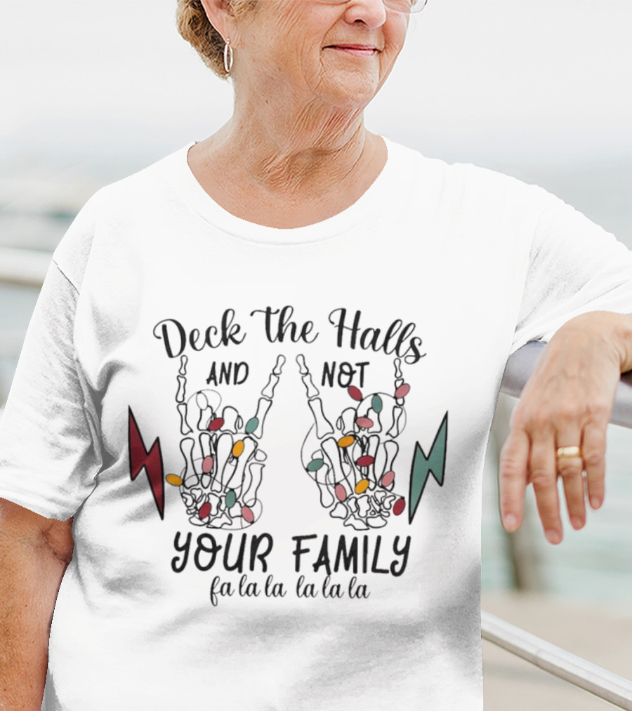 Deck The Halls And Not Your Family Skeleton Hands With Christmas Lights Fa La La La La La La La T-Shirt