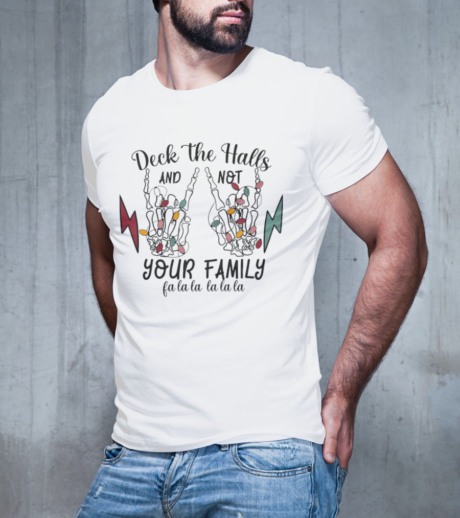Deck The Halls And Not Your Family Skeleton Hands With Christmas Lights Fa La La La La La La La T-Shirt