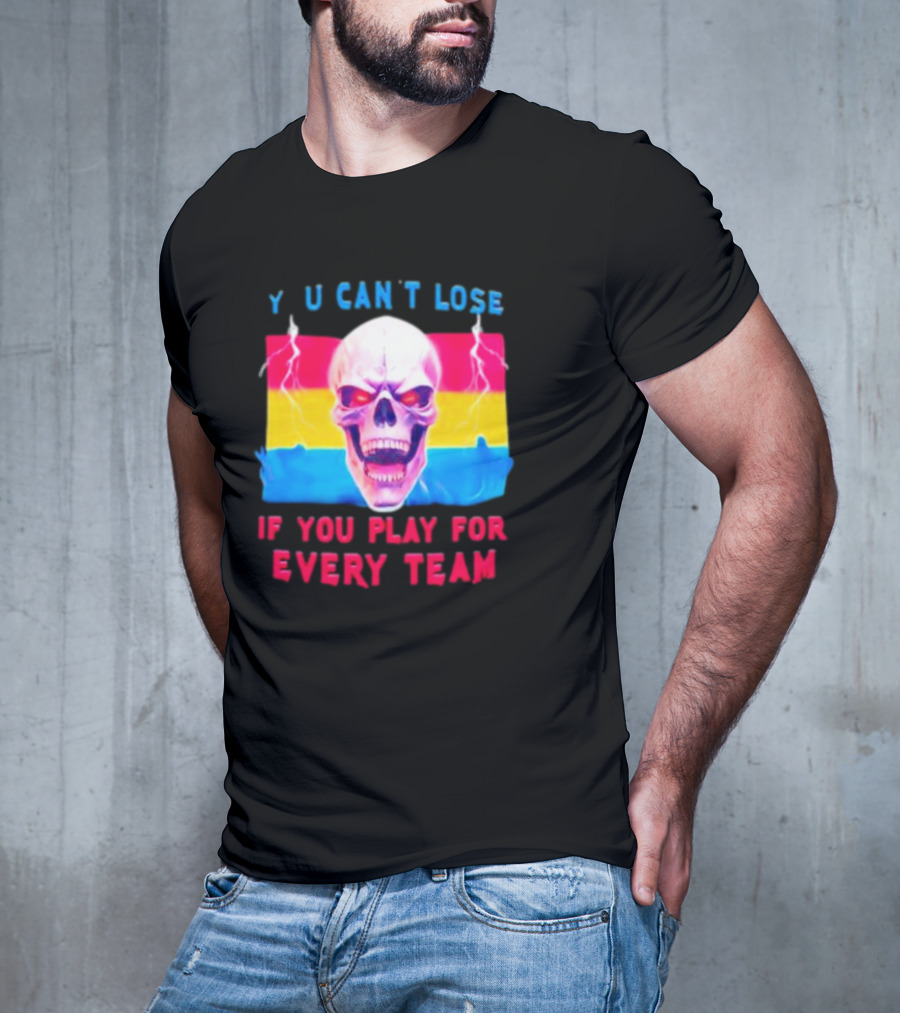 Skull Y U Can't Lose If You Play For Every Team With Colorful Lightning Background T-Shirt