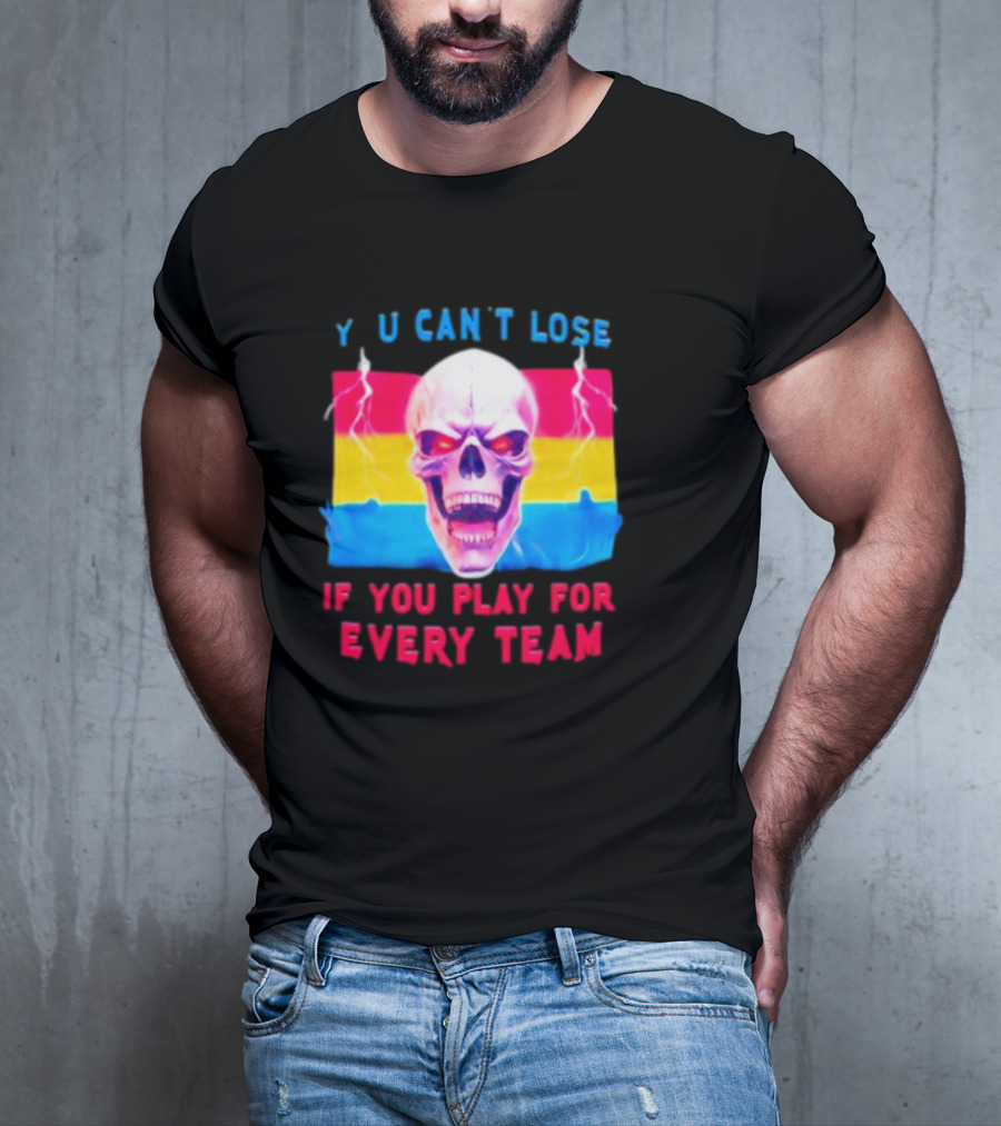 Skull Y U Can't Lose If You Play For Every Team With Colorful Lightning Background T-Shirt
