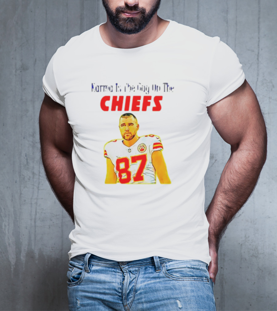 Karma Is The Guy On The Chiefs Travis Kelce 87 T-Shirt