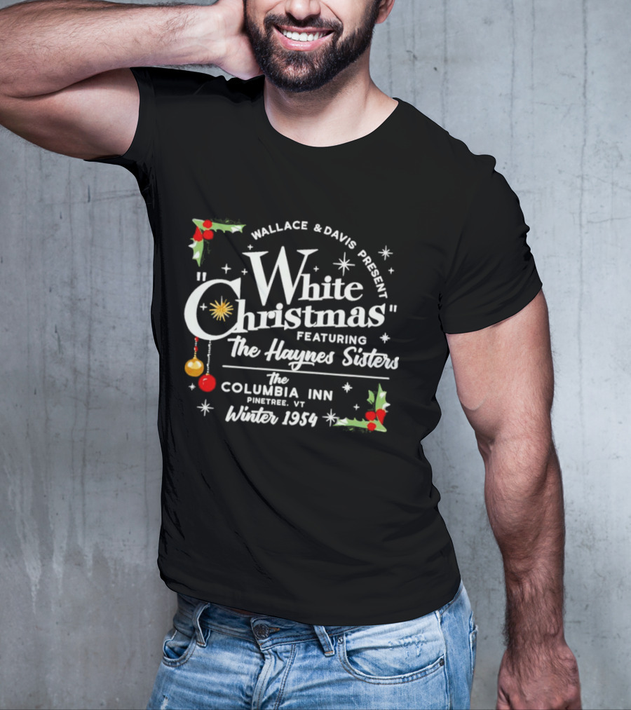 Wallace And Davis Present White Christmas Featuring The Haynes Sisters The Columbia Inn Pinetree VT Winter 1954 T-Shirt