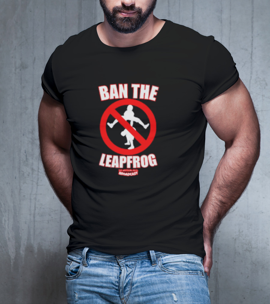Ban The Leapfrog No Wrestling PSA Broadcast T-Shirt