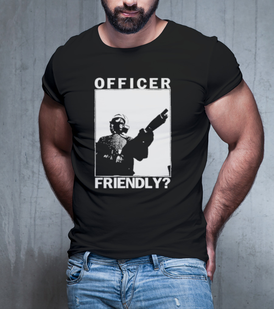 OFFICER FRIENDLY? T-Shirt