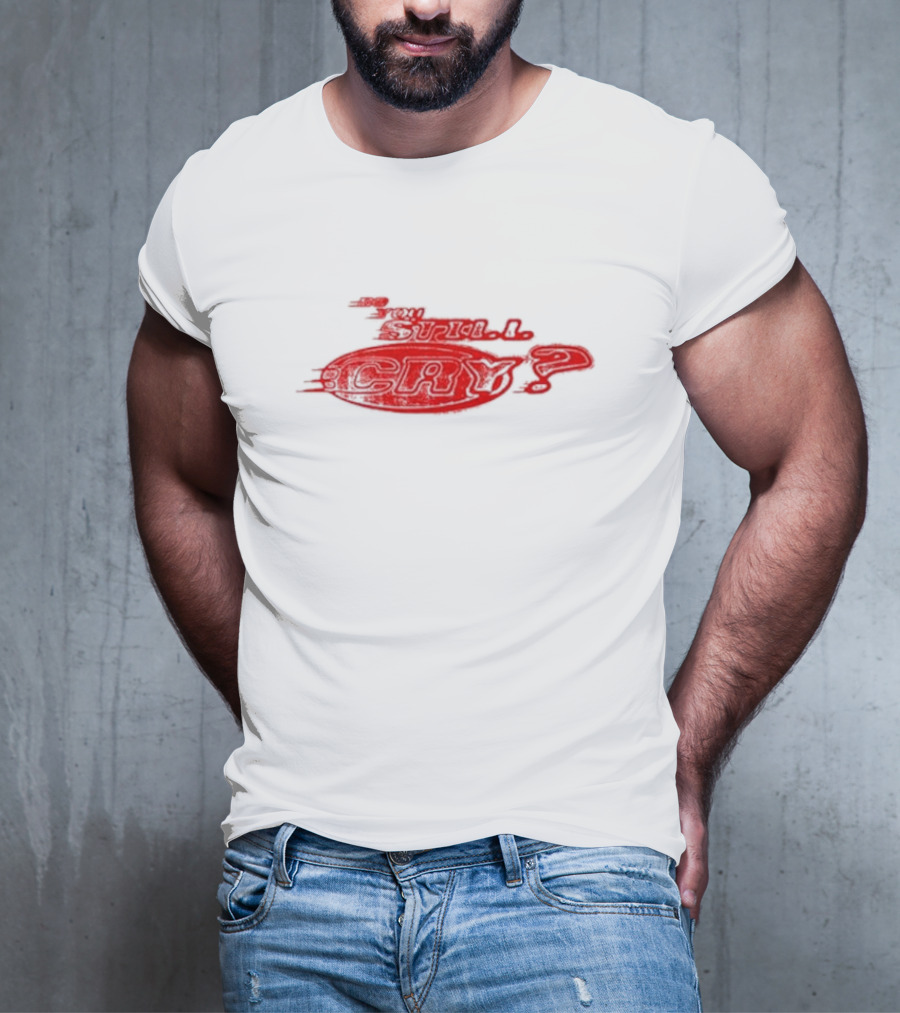 Do You Still Cry? Red Distorted Text T-Shirt