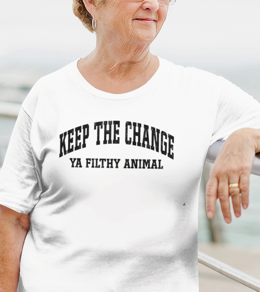 Keep The Change Ya Filthy Animal T-Shirt